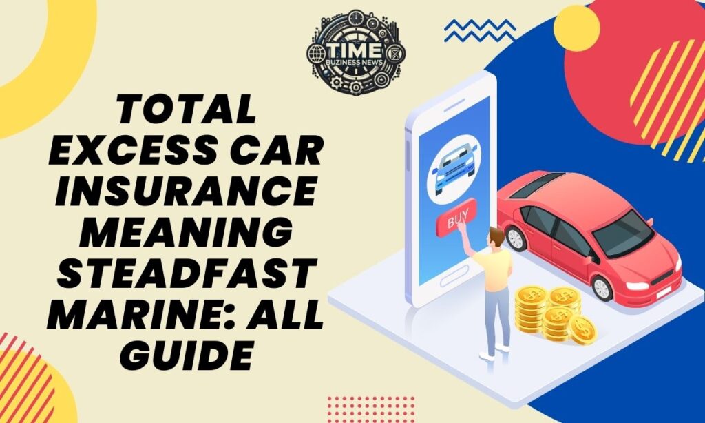 Total Excess Car Insurance Meaning Steadfast Marine