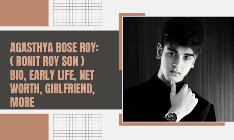 Agasthya Bose Roy: ( Ronit Roy Son ) Bio, Early Life, Net Worth, Girlfriend, More