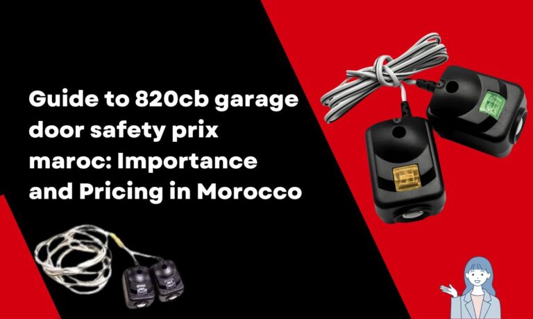 Guide to 820cb garage door safety prix maroc: Importance and Pricing in Morocco